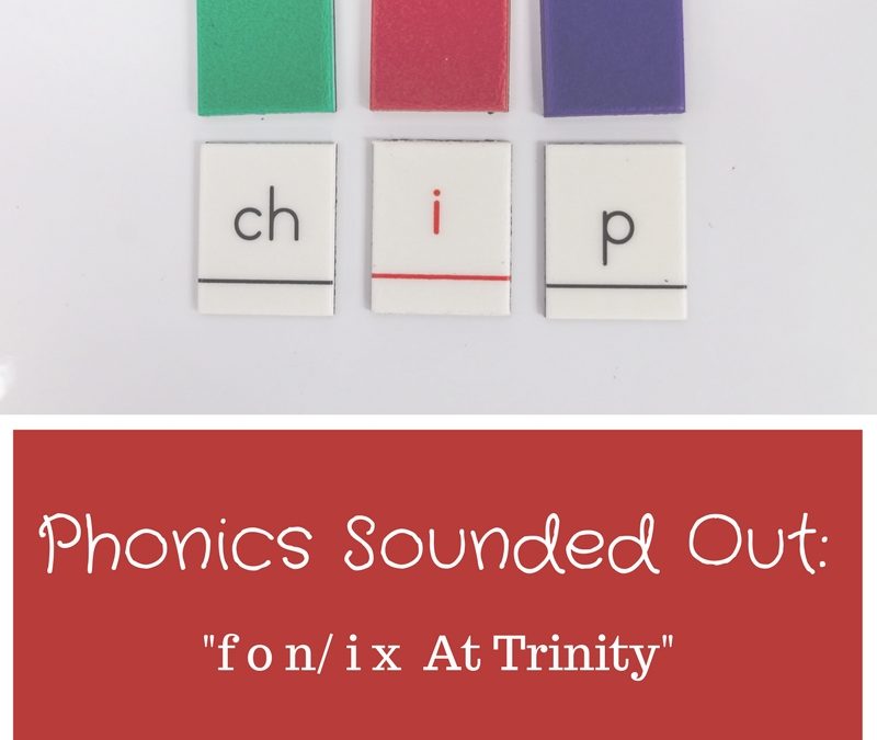 Phonics Sounded Out: “f o n / i x” at Trinity